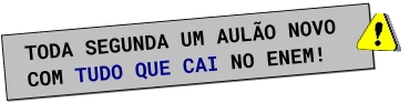 Toda segunda um aulão novo com tudo que cai no ENEM!